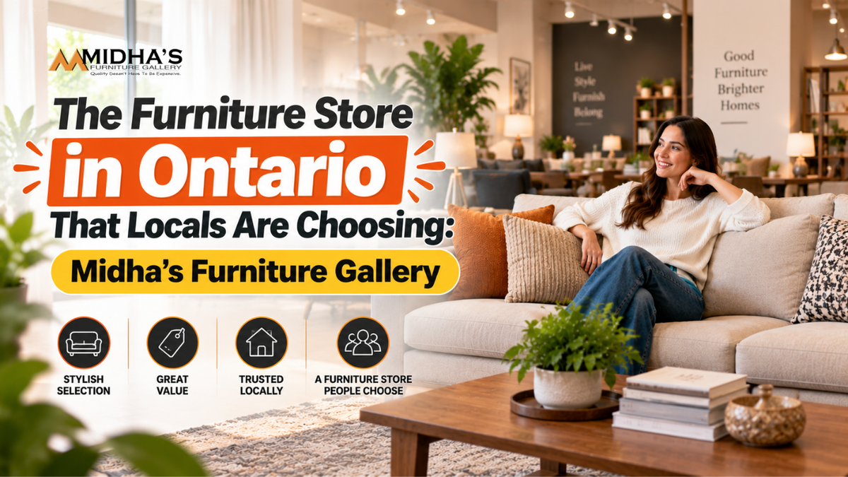 The Furniture Store in Ontario That Locals Are Choosing: Midha's Furniture Gallery